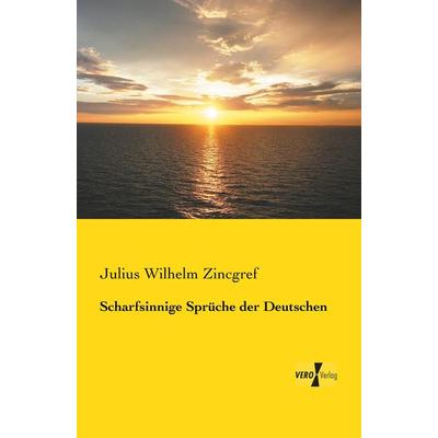 Scharfsinnige Sprüche der Deutschen, Taschenbuch von Julius Wilhelm Zincgref, BoD - Books on Demand, 978-3-95738-998-5
