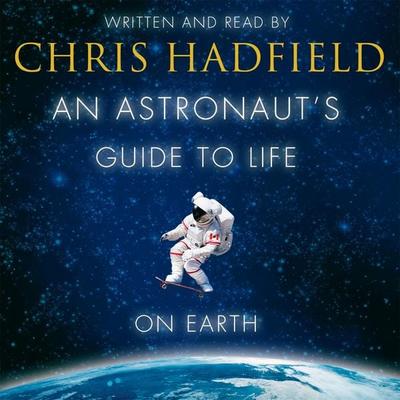 An Astronaut's Guide to Life on Earth - Chris Hadfield, Audio, 9781447260790