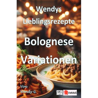 Wendys Lieblingsrezepte - Bolognese Variationen, Taschenbuch von Wendy G., Epubli, 978-3-565-38648-2