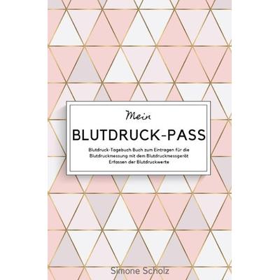 Mein Blutdruck-Pass Blutdruck-Tagebuch Buch zum Eintragen für die Blutdruckmessung mit dem Blutdruckmessgerät Erfassen der Blutdruckwerte, Taschenbuch
