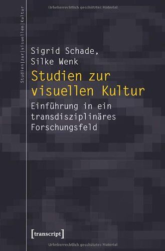 Sigrid Schade - Studien zur visuellen Kultur: Eine Einführung: Einführung in ein transdisziplinäres Forschungsfeld - Preis vom 09.10.2026 07:28:09 h