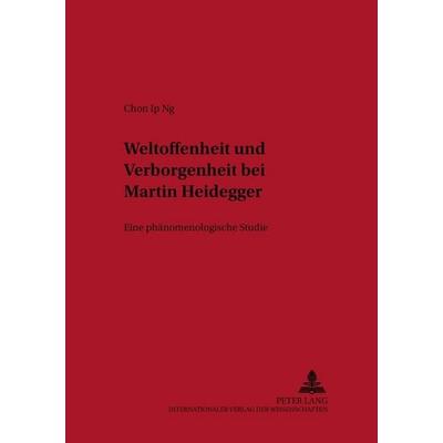 Weltoffenheit und Verborgenheit bei Martin Heidegger, Taschenbuch von Chon-Ip Ng, Peter Lang GmbH, Internationaler Verlag der Wissenschaften,