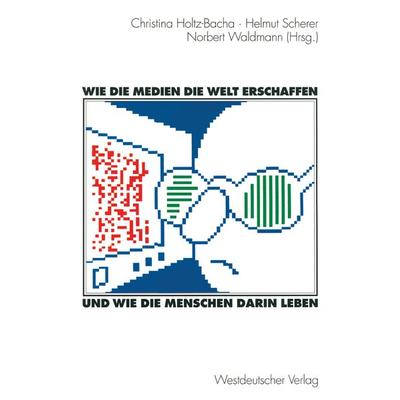 Wie die Medien die Welt erschaffen und wie die Menschen darin leben, Taschenbuch von , VS Verlag für Sozialwissenschaften, 978-3-531-13103-0