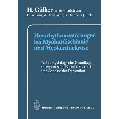 Herzrhythmusstörungen bei Myokardischämie und Myokardnekrose, Taschenbuch von H. Gülker, Steinkopff, 978-3-662-12003-3
