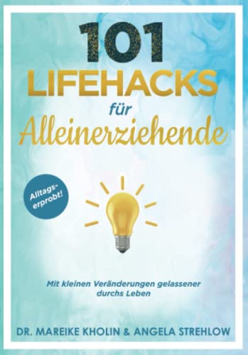 Kholin, Dr. Mareike - 101 Lifehacks für Alleinerziehende: Mit kleinen Veränderungen gelassener durchs Leben - Preis vom 30.09.2026 09:01:18 h