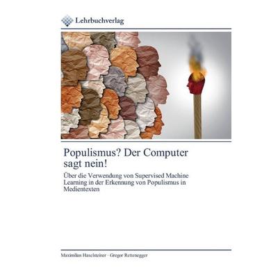 Populismus? Der Computer sagt nein!, Taschenbuch von Maximilian Haselsteiner,Gregor Rettenegger, Lehrbuchverlag, 978-620-0-27066-5