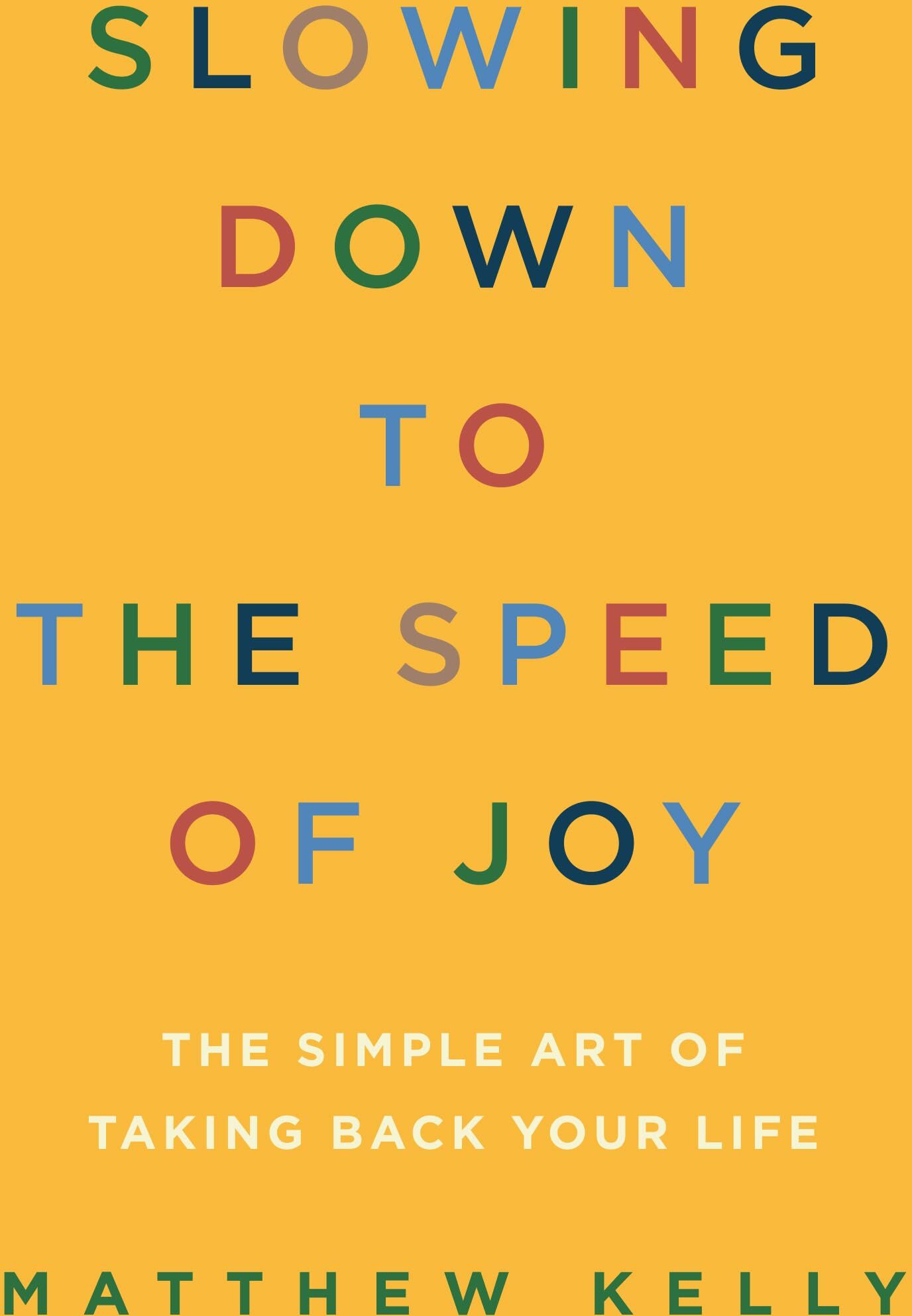 Matthew Kelly - Slowing Down to the Speed of Joy: The Simple Art of Taking Back Your Life - Preis vom 02.10.2026 23:42:20 h