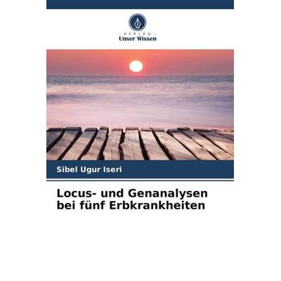 Locus- und Genanalysen bei fünf Erbkrankheiten, Taschenbuch von Sibel Ugur Iseri, Verlag Unser Wissen, 978-620-3-31930-9