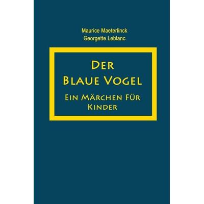 Der blaue Vogel, Taschenbuch von Georgette Leblanc,Maurice Maeterlinck, Independently Published
