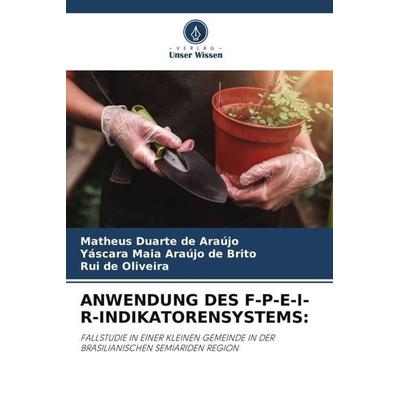Anwendung des F-P-E-I-R-Indikatorensystems:, Taschenbuch von Matheus Duarte de Araújo,Yáscara Maia Araújo de Brito,Rui de Oliveira, Verlag Unser