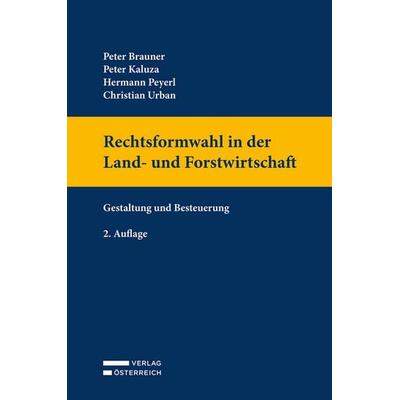 Rechtsformwahl in der Land- und Forstwirtschaft, Gebundene Ausgabe von Peter Brauner,Peter Kaluza,Hermann Peyerl,Christian Urban, Verlag Österreich,