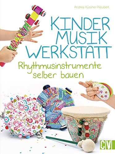Andrea Küssner-Neubert - Kindermusikwerkstatt: Rhythmusinstrumente selber bauen - Preis vom 09.10.2026 07:28:09 h
