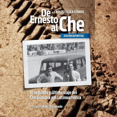 De Ernesto al Che - Ed. Definitiva. El segundo y último viaje del Che Guevara por Latinoamérica - Carlos "Calica" Ferrer, Audio, 9789178650576