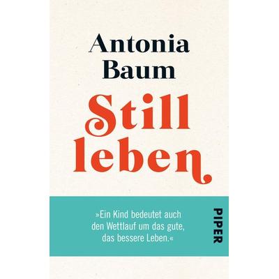 Stillleben, Taschenbuch von Antonia Baum, Piper Taschenbuch