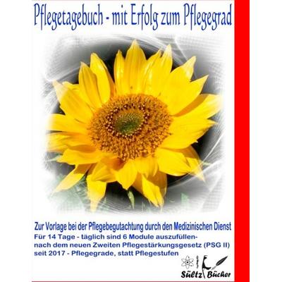 Pflegetagebuch - mit Erfolg zum Pflegegrad - zur Vorlage bei der Pflegeberatung durch den Medizinischen Dienst, Taschenbuch von Uwe H. Sültz,Renate