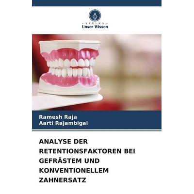 Analyse der Retentionsfaktoren bei Gefrästem und Konventionellem Zahnersatz, Taschenbuch von Ramesh RAJA,Aarti Rajambigai, Verlag Unser Wissen,