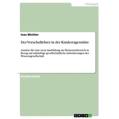 Der Vorschullehrer in der Kindertagesstätte, Taschenbuch von Ines Michler, GRIN, 978-3-640-95843-6