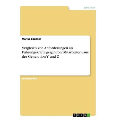 Vergleich von Anforderungen an Führungskräfte gegenüber Mitarbeitern aus der Generation Y und Z, Taschenbuch von Marius Spenner, GRIN,