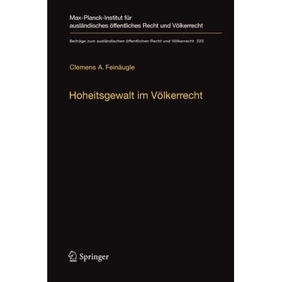 Hoheitsgewalt im Völkerrecht, Gebundene Ausgabe von Clemens A. Feinäugle, Springer Berlin, 978-3-642-20470-8