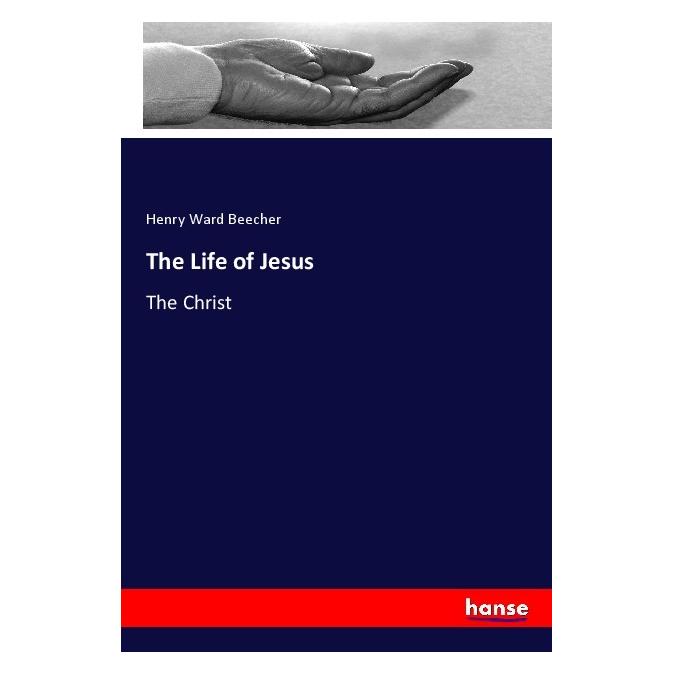 Hansebooks The Life of Jesus (Englisch, Softcover, Henry Ward Beecher) (56067918)