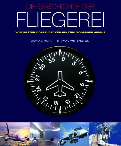 David Simons - Die Geschichte der Fliegerei: Vom ersten Doppeldecker bis zum modernen Airbus - Preis vom 02.10.2026 23:42:20 h