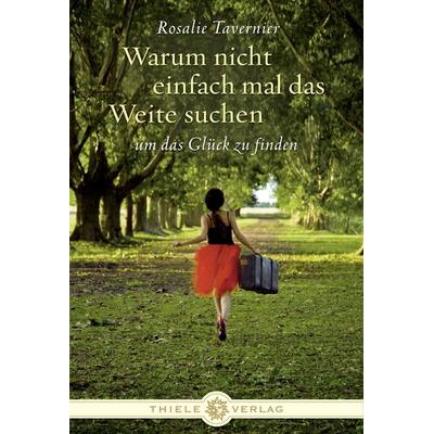 Warum nicht einfach mal das Weite suchen, Gebundene Ausgabe von Rosalie Tavernier, Thiele Verlag, 978-3-85179-084-9