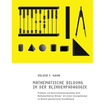 Mathematische Bildung in der Blindenpädagogik, Taschenbuch von Volker F. Hahn, BoD – Books on Demand, 978-3-8334-6079-1