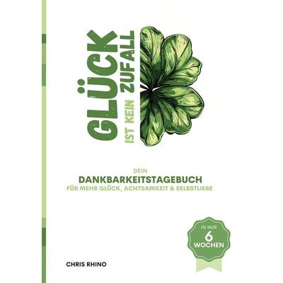 Dankbarkeitstagebuch - Glück ist kein Zufall, Gebundene Ausgabe von Chris Rhino, BoD – Books on Demand, 978-3-695-12712-2
