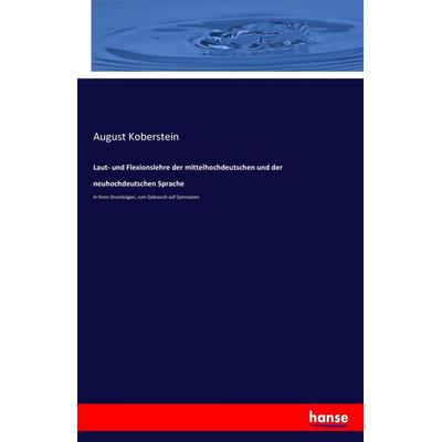 Laut- und Flexionslehre der mittelhochdeutschen und der neuhochdeutschen Sprache, Taschenbuch von August Koberstein, Hansebooks, 978-3-7434-9560-9