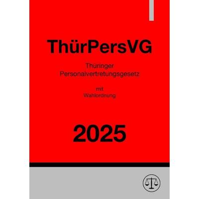 Thüringer Personalvertretungsgesetz mit Wahlordnung - ThürPersVG 2025, Taschenbuch von Gesetze24 Deutschland, Epubli, 978-3-8197-7398-3