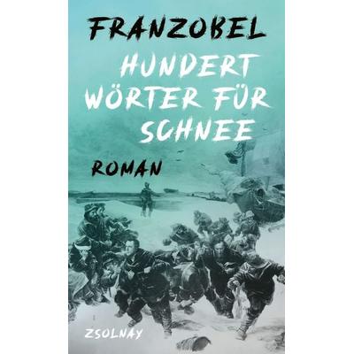 Hundert Wörter für Schnee, Gebundene Ausgabe von Franzobel, Zsolnay, Paul