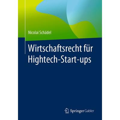 Wirtschaftsrecht für Hightech-Start-ups, Taschenbuch von Nicolai Schädel, Springer Fachmedien Wiesbaden GmbH, 978-3-658-27032-2