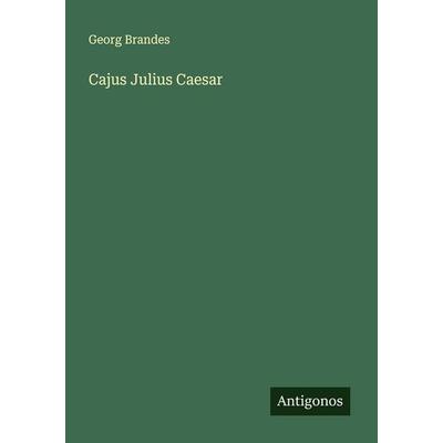 Cajus Julius Caesar, Taschenbuch von Georg Brandes, Antigonos Verlag, 978-3-563-43913-5