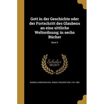 Gott in der Geschichte oder der Fortschritt des Glaubens an eine sittliche Weltordnung; in sechs Bücher; Band 3, Taschenbuch von , Creative Media