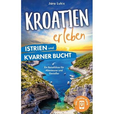 Kroatien erleben: Istrien und Kvarner Bucht, Taschenbuch von Jara Lukic, Discite-Verlag, 978-94-037-7914-0