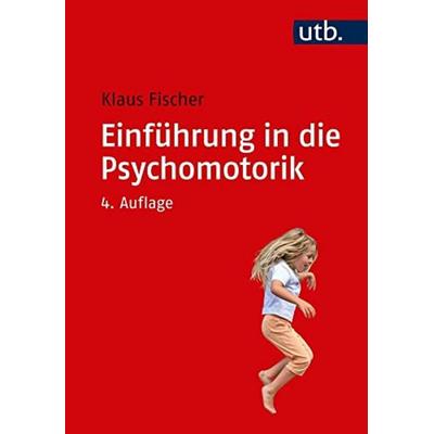 Fischer, K: Einführung in die Psychomotorik, Taschenbuch von Klaus Fischer, Utb GmbH, 978-3-8252-4155-1