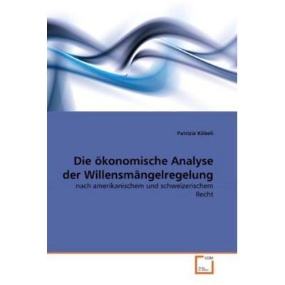 Köbeli, P: Die ökonomische Analyse der Willensmängelregelung, Taschenbuch von Patrizia Köbeli, VDM, 978-3-639-32310-8