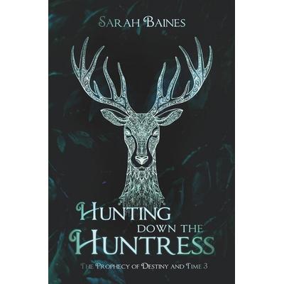 Hunting down the Huntress, Taschenbuch von Sarah Baines, Epubli, 978-3-565-04841-0