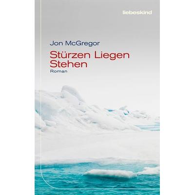 Stürzen Liegen Stehen, Gebundene Ausgabe von Jon McGregor, Liebeskind