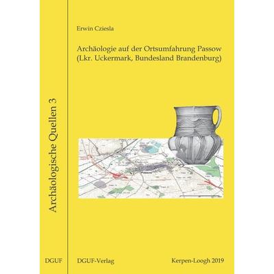 Archäologie auf der Ortsumfahrung Passow (Lkr. Uckermark, Bundesland Brandenburg), Taschenbuch von Erwin Cziesla, DGUF, 978-3-945663-16-5
