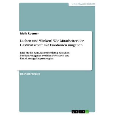 Lachen und Winken? Wie Mitarbeiter der Gastwirtschaft mit Emotionen umgehen, Taschenbuch von Maik Roemer, GRIN, 978-3-668-35611-5
