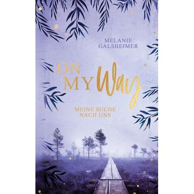 On My Way, Taschenbuch von Melanie Galsheimer, BoD – Books on Demand, 978-3-7543-3772-1