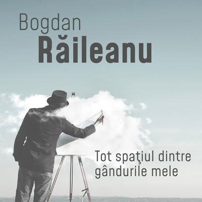 Tot spaţiul dintre gândurile mele - Bogdan Raileanu, Audio, 9789152178577