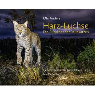 Harz-Luchse Die Rückkehr der Raubkatzen, Gebundene Ausgabe von Ole Anders, Mitzkat, Jörg, 978-3-95954-137-4
