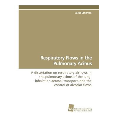 Respiratory Flows in the Pulmonary Acinus, Taschenbuch von Josué Sznitman, Südwestdeutscher Verlag für Hochschulschriften, 978-3-8381-0684-7