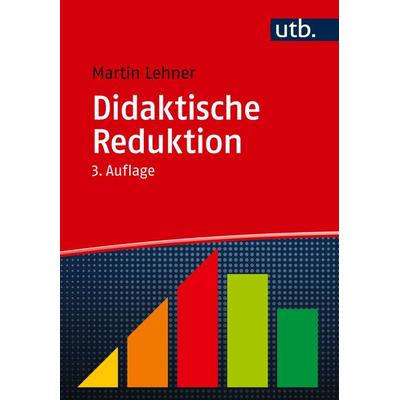 Didaktische Reduktion, Taschenbuch von Martin Lehner, Utb GmbH, 978-3-8252-6270-9
