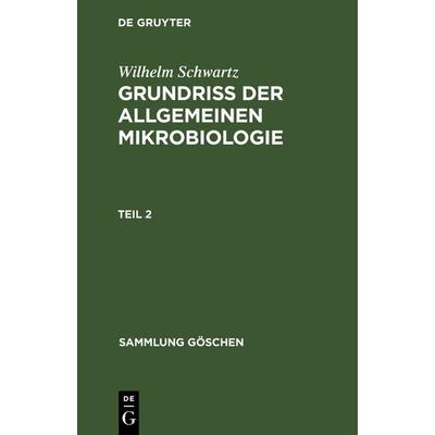 Grundriss der Allgemeinen Mikrobiologie, Teil 2, Gebundene Ausgabe von Wilhelm Schwartz, De Gruyter, 978-3-11-231081-6