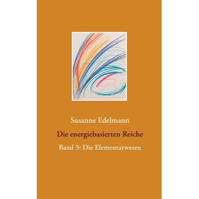 Die energiebasierten Reiche, Taschenbuch von Susanne Edelmann, BoD – Books on Demand, 978-3-7526-2307-9