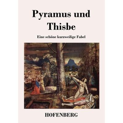 Pyramus und Thisbe, Taschenbuch von Anonym, BoD - Books on Demand, 978-3-8430-4640-4