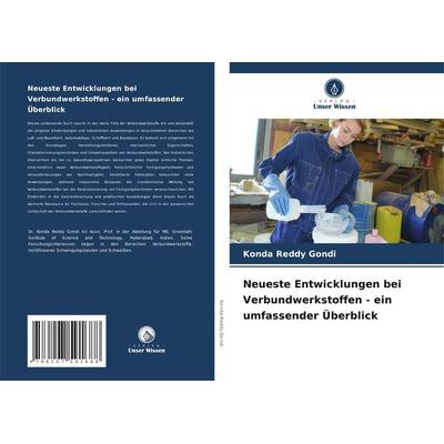 Neueste Entwicklungen bei Verbundwerkstoffen - ein umfassender Überblick, Taschenbuch von Konda Reddy Gondi, Verlag Unser Wissen, 978-620-7-59168-8